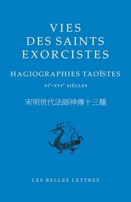 Vies des saints exorcistes "Hagiographies taoïstes, XIe-XVIe siècles"
