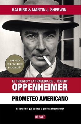 Prometeo americano "El triunfo y la tragedia de J. Robert Oppenheimer"