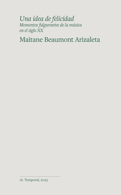 Una idea de felicidad "Momentos fulgurantes de la música en el siglo XX"